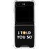 I Told You So Galaxy Z Flip6 Clear Case